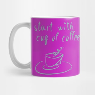 Start with a cup of coffee Mug